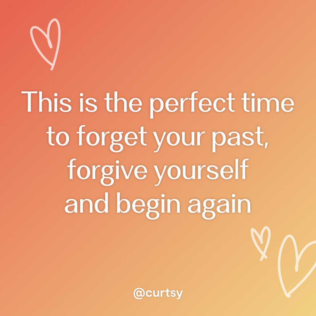 image of inspirational quote that says this is the perfect time to forget your past, forgive yourself and begin again