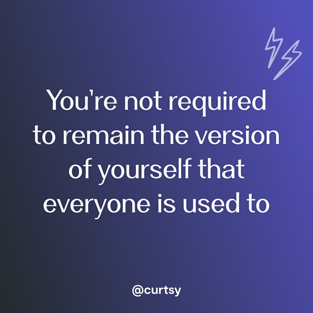 image of inspirational quote that says you’re not required to remain the version of yourself that is everyone is used to